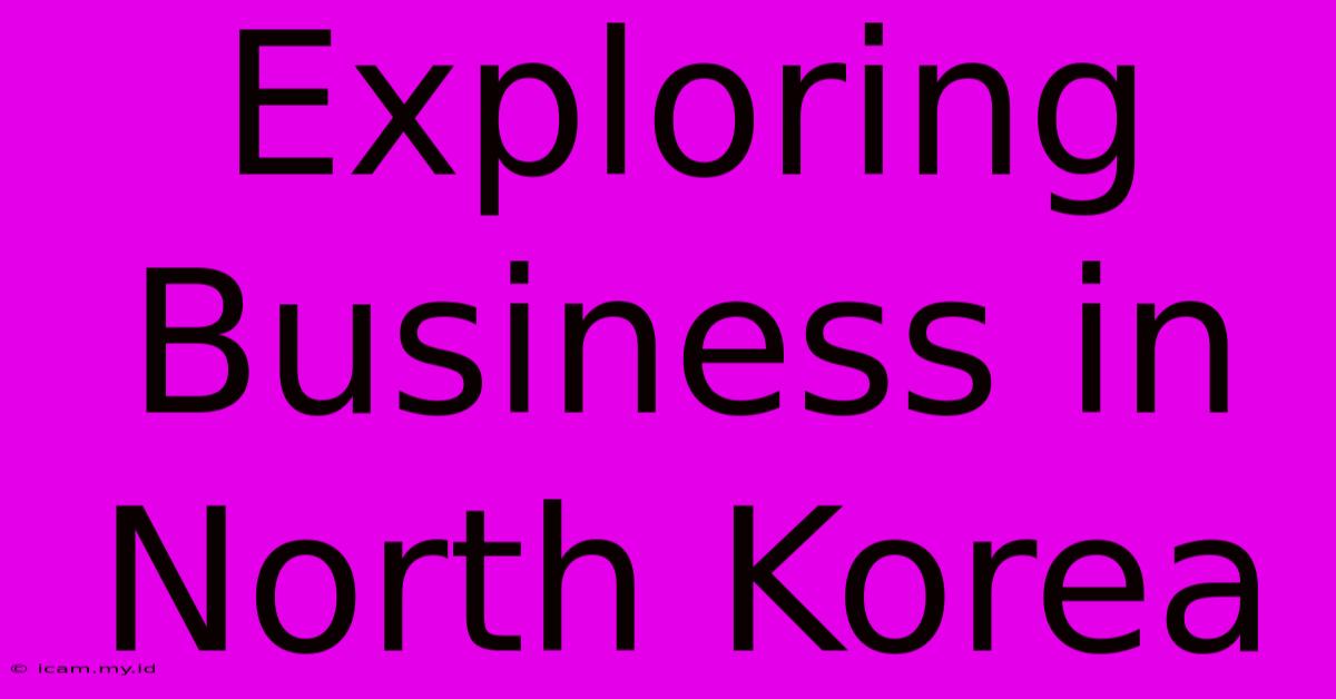 Exploring Business In North Korea