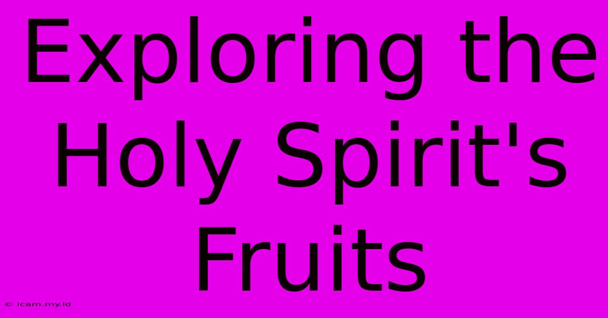 Exploring The Holy Spirit's Fruits