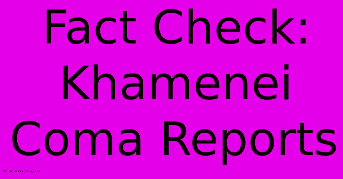 Fact Check: Khamenei Coma Reports