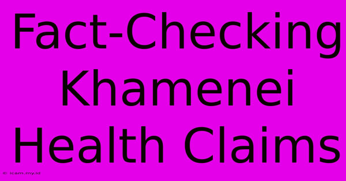 Fact-Checking Khamenei Health Claims