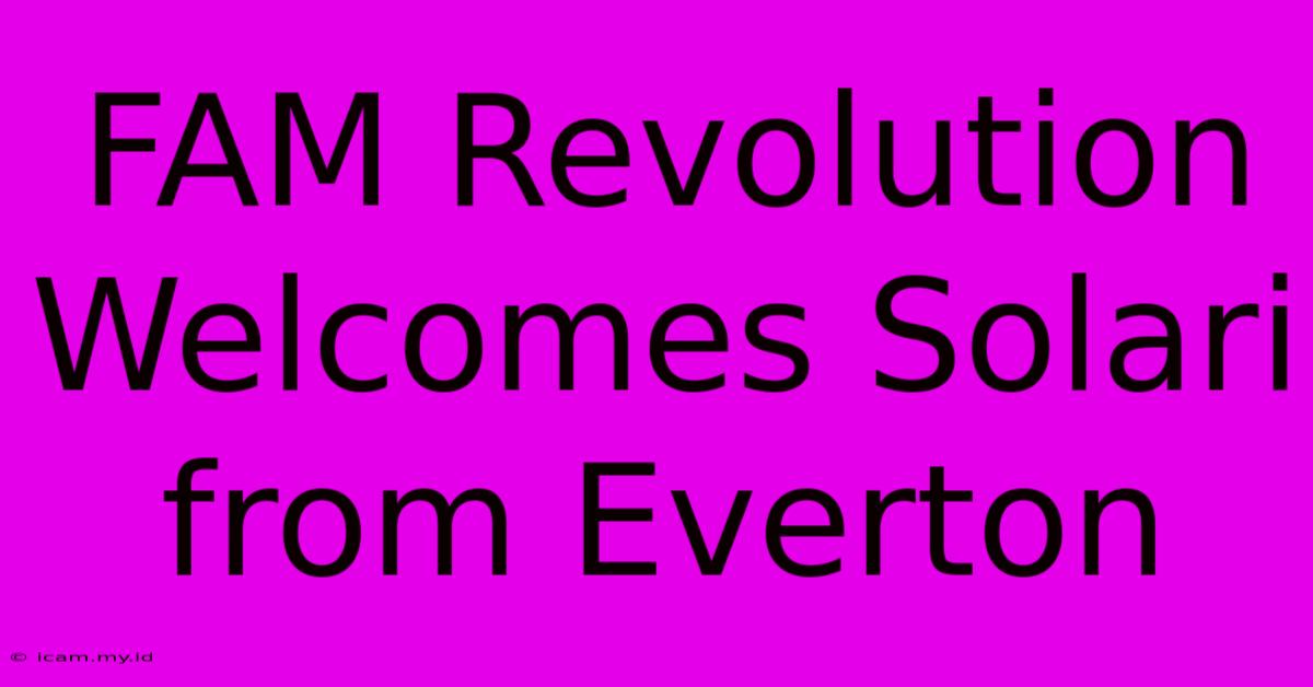 FAM Revolution Welcomes Solari From Everton