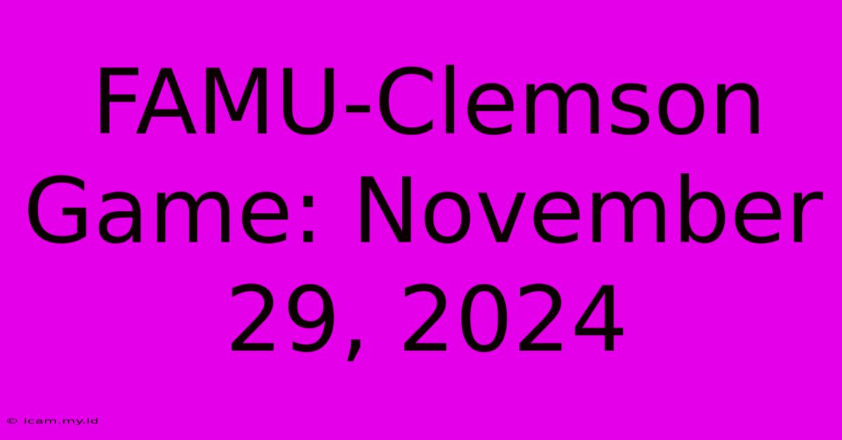 FAMU-Clemson Game: November 29, 2024