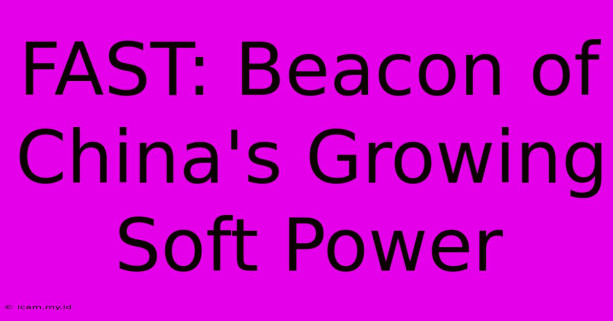 FAST: Beacon Of China's Growing Soft Power