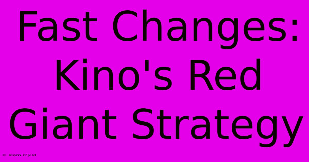 Fast Changes: Kino's Red Giant Strategy