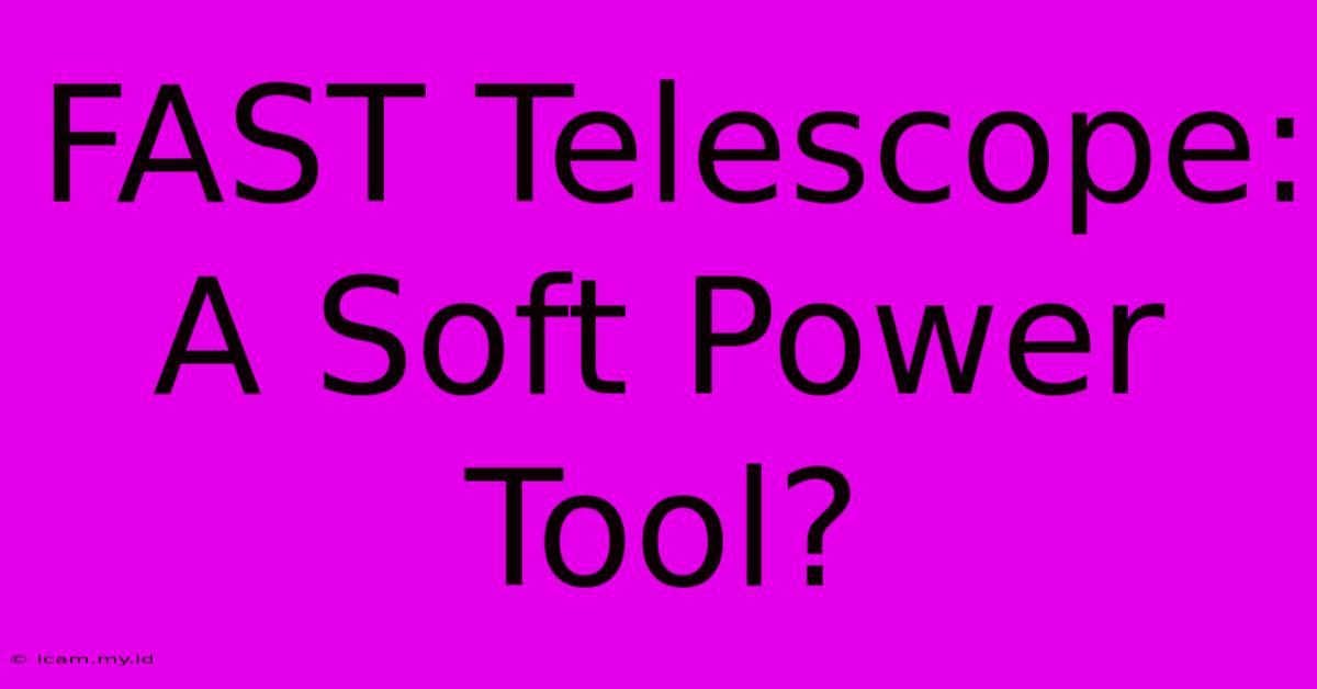 FAST Telescope: A Soft Power Tool?