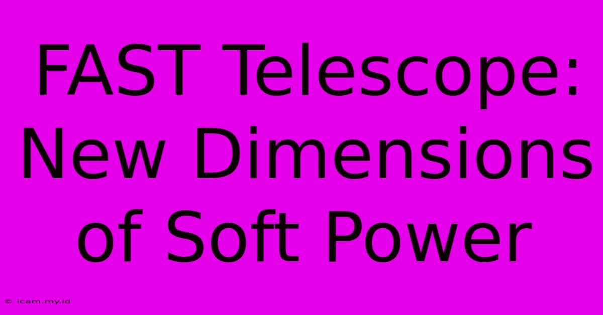 FAST Telescope: New Dimensions Of Soft Power