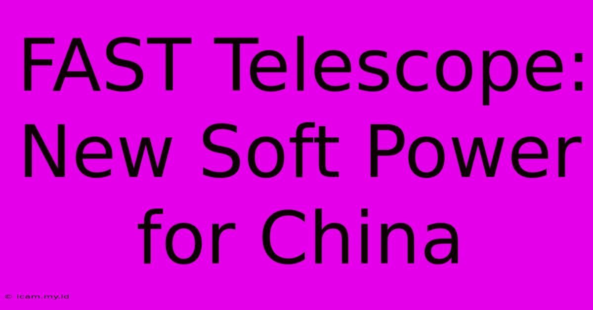 FAST Telescope: New Soft Power For China