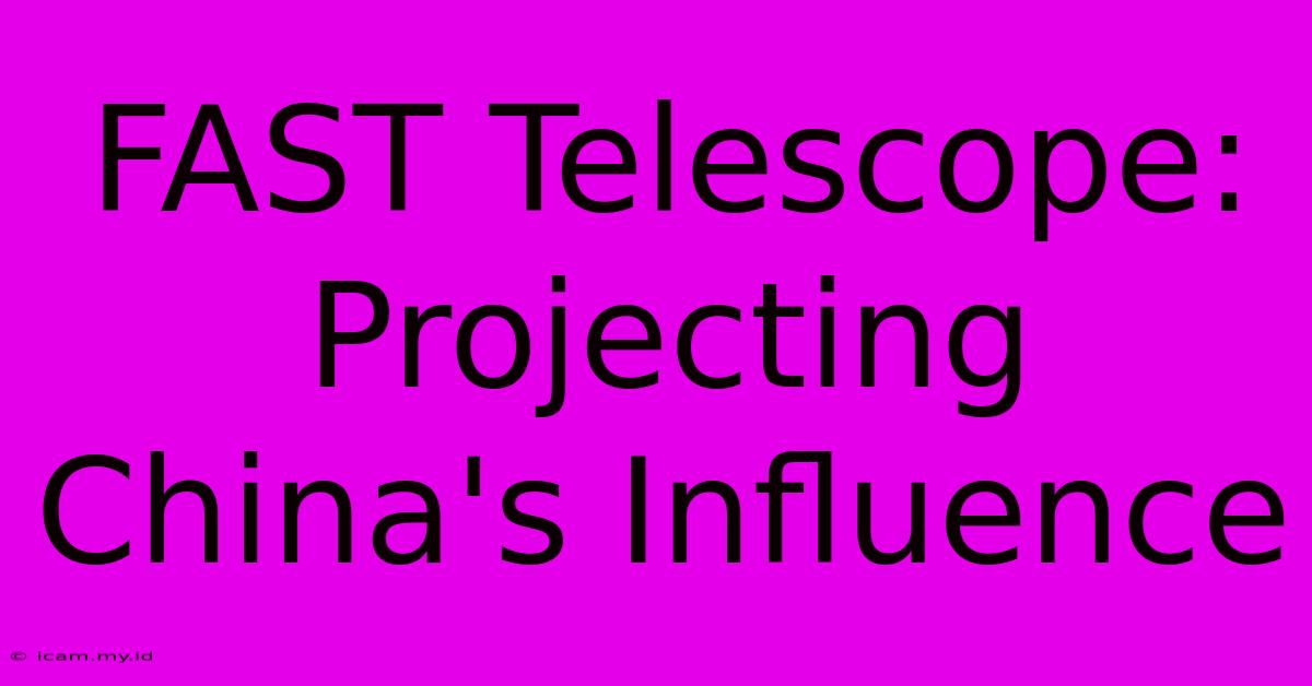 FAST Telescope: Projecting China's Influence