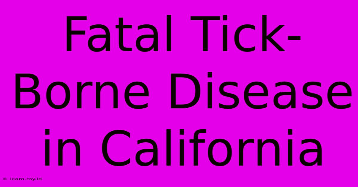 Fatal Tick-Borne Disease In California