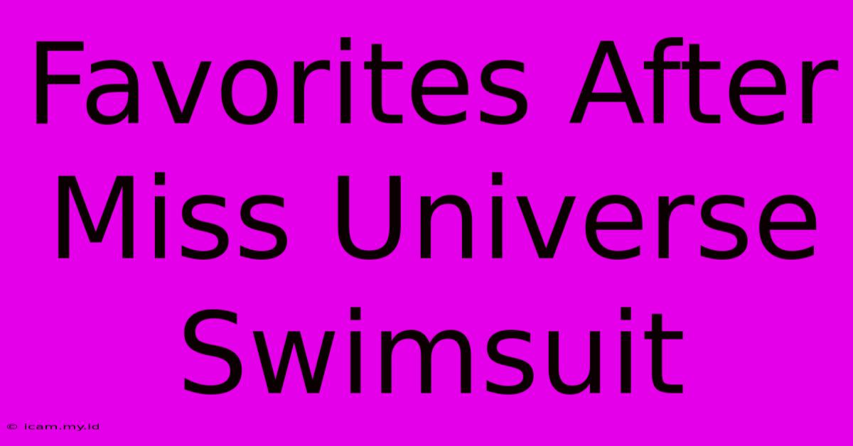 Favorites After Miss Universe Swimsuit