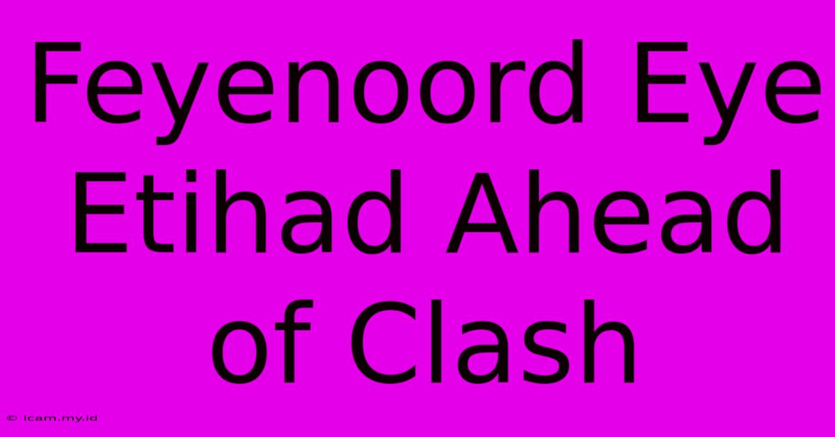 Feyenoord Eye Etihad Ahead Of Clash