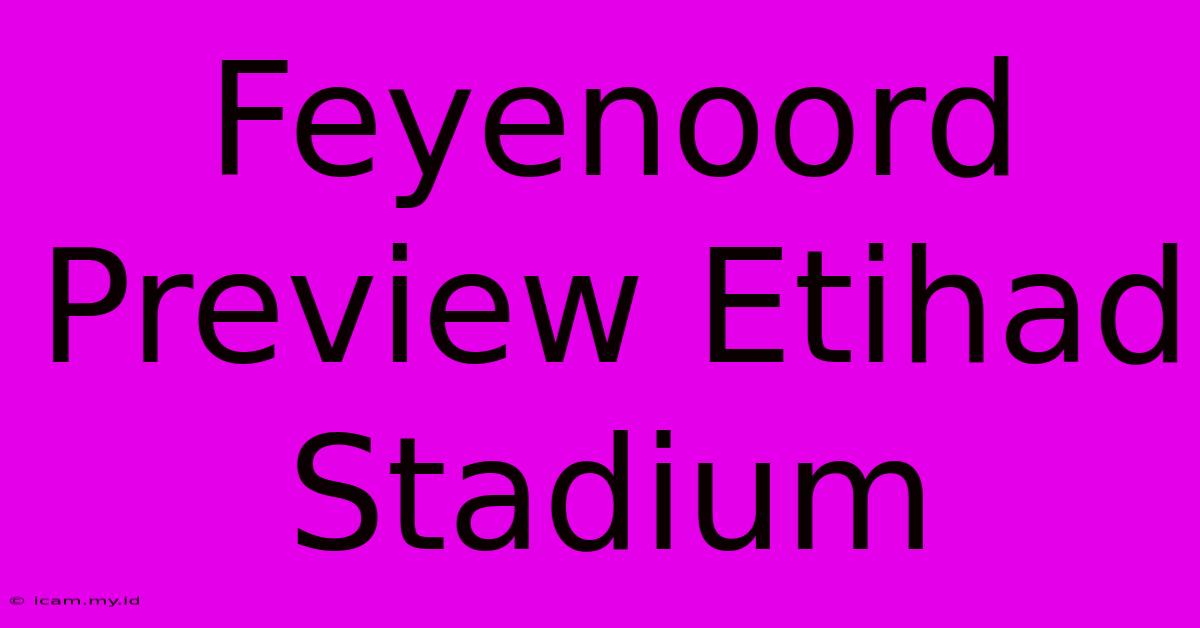 Feyenoord Preview Etihad Stadium