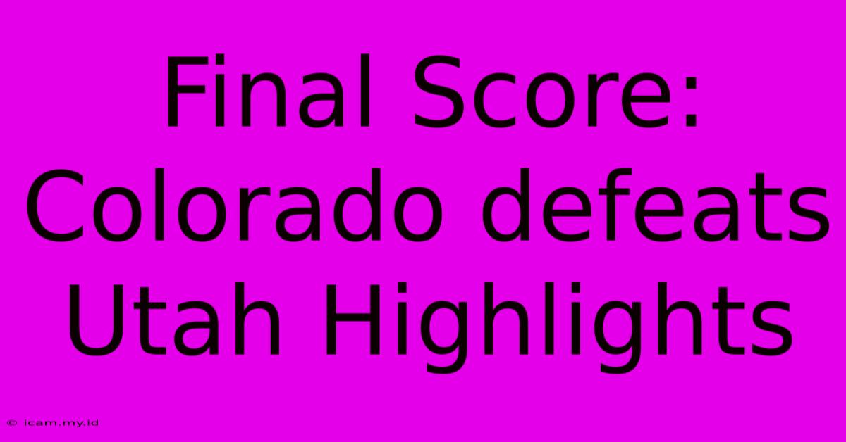 Final Score: Colorado Defeats Utah Highlights