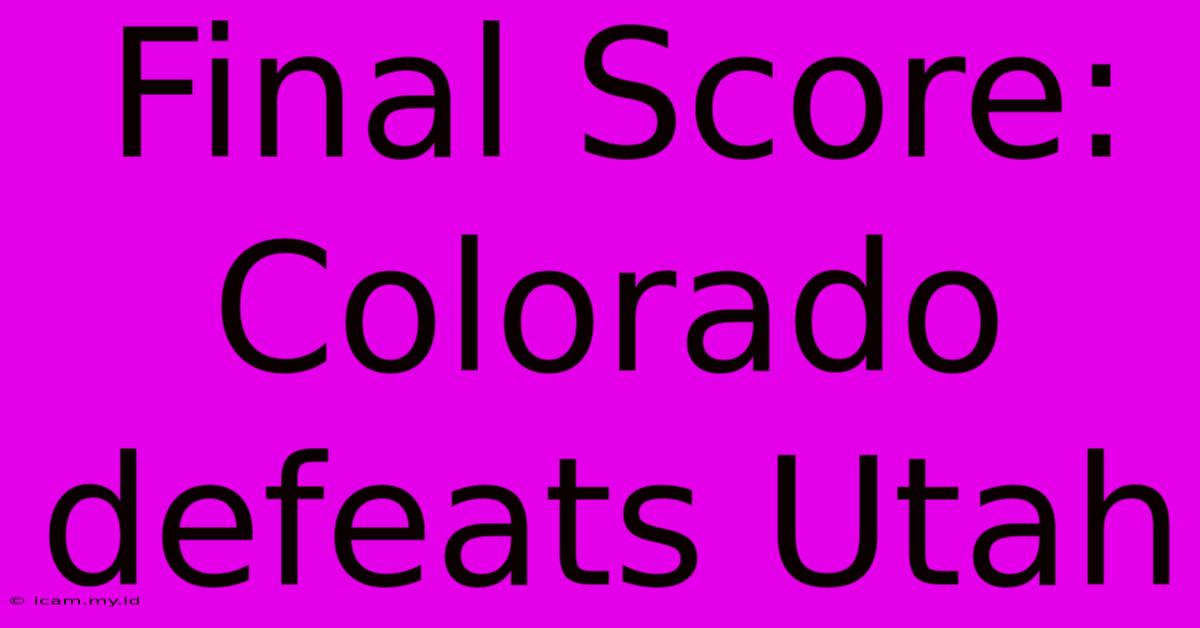 Final Score: Colorado Defeats Utah