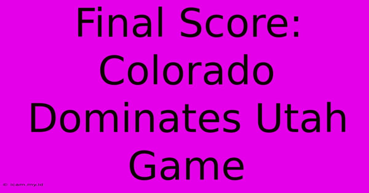 Final Score: Colorado Dominates Utah Game