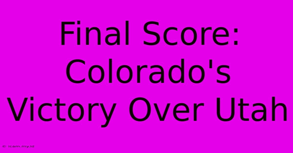 Final Score: Colorado's Victory Over Utah