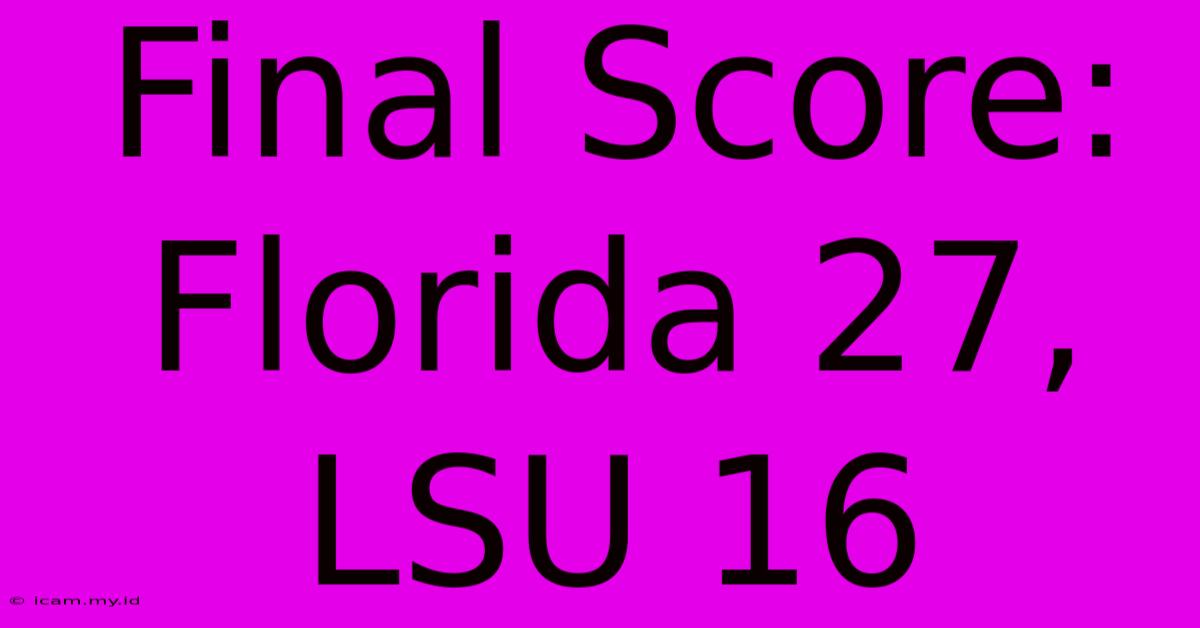 Final Score: Florida 27, LSU 16