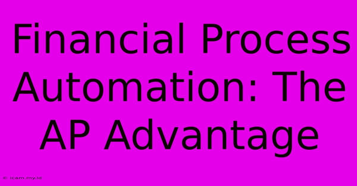 Financial Process Automation: The AP Advantage