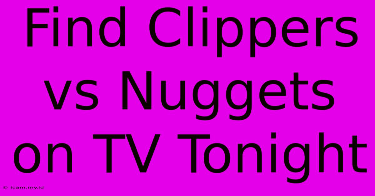 Find Clippers Vs Nuggets On TV Tonight Find Clippers Vs Nuggets On TV Tonight