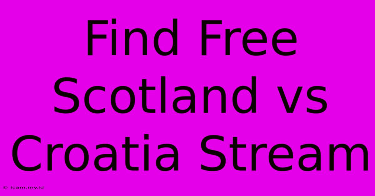 Find Free Scotland Vs Croatia Stream