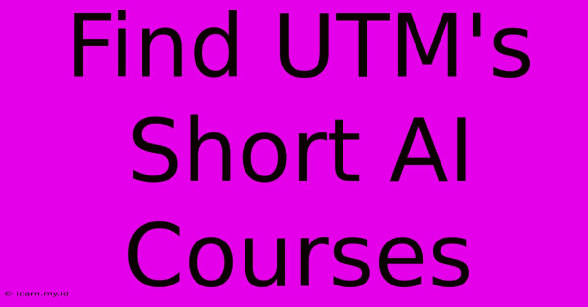 Find UTM's Short AI Courses