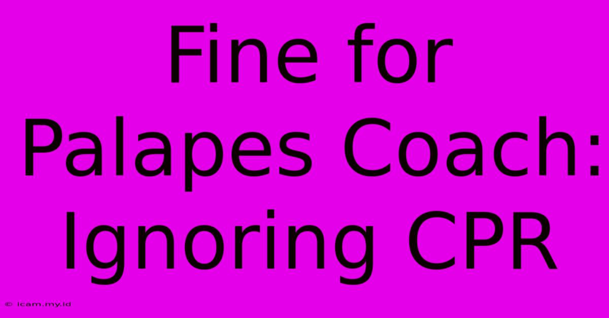 Fine For Palapes Coach: Ignoring CPR