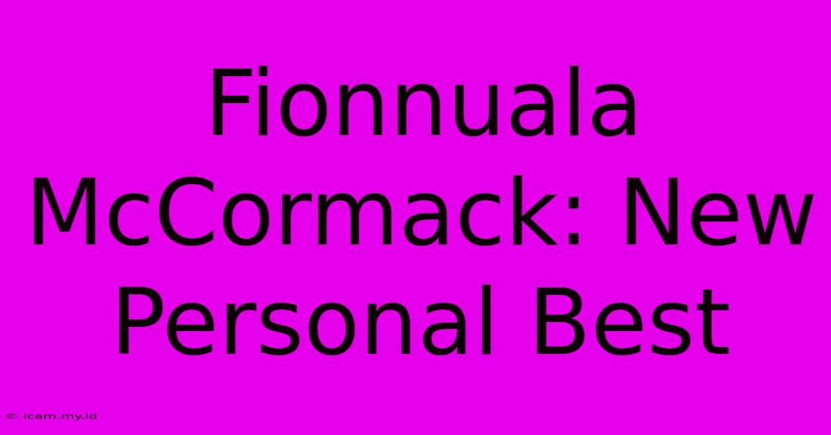 Fionnuala McCormack: New Personal Best