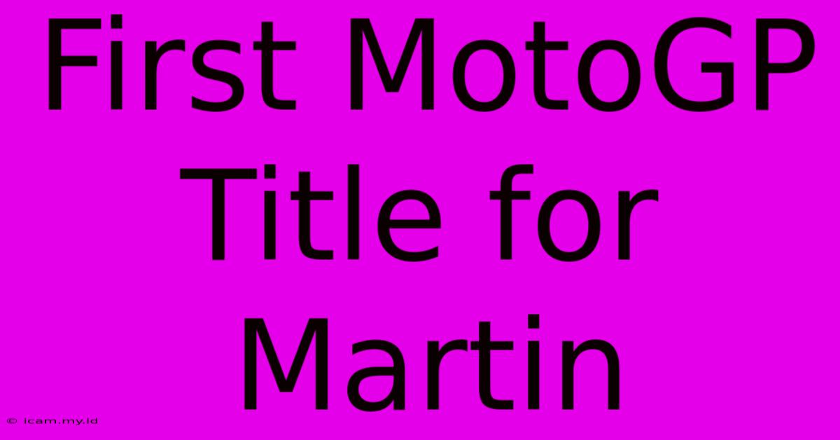 First MotoGP Title For Martin