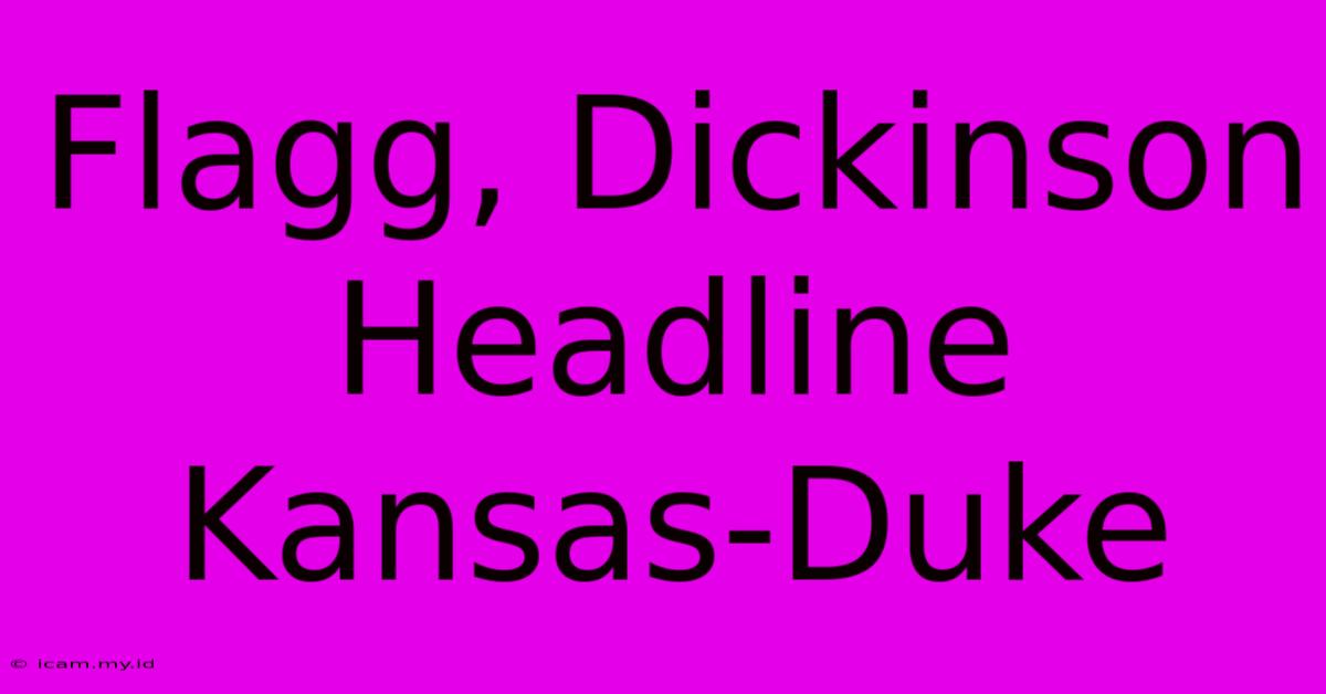 Flagg, Dickinson Headline Kansas-Duke