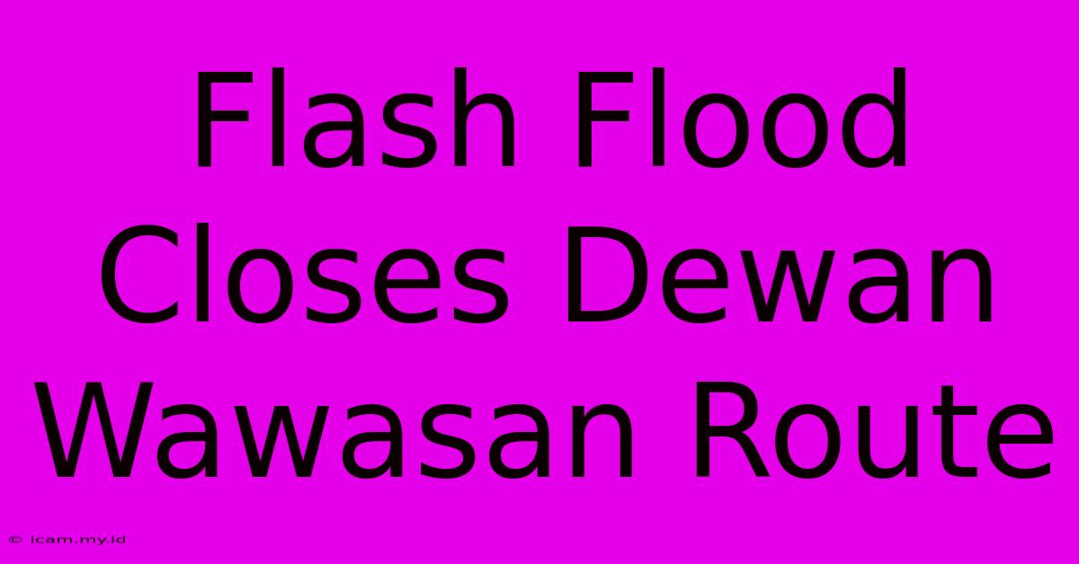 Flash Flood Closes Dewan Wawasan Route