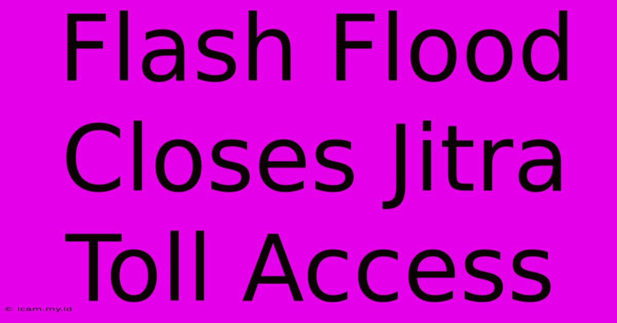 Flash Flood Closes Jitra Toll Access