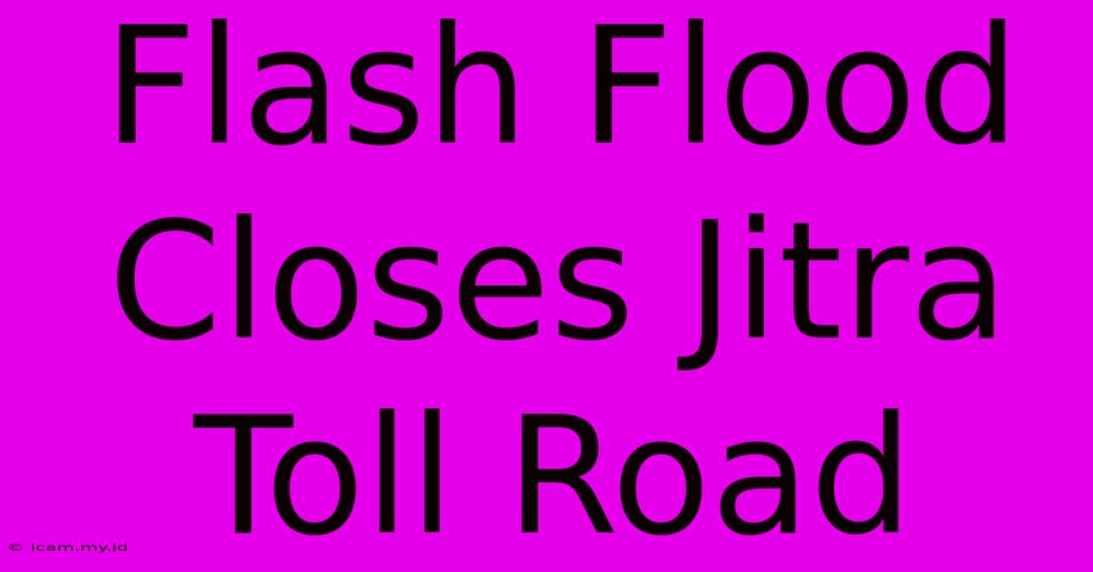 Flash Flood Closes Jitra Toll Road