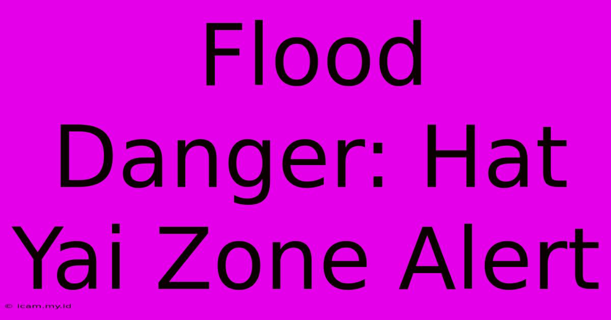 Flood Danger: Hat Yai Zone Alert