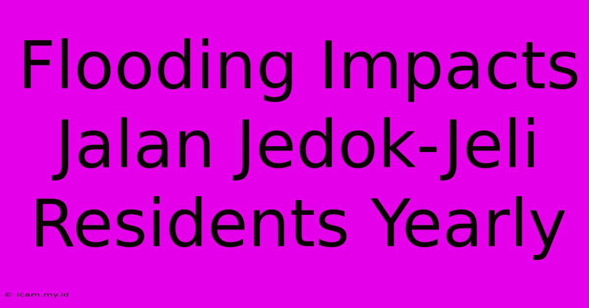 Flooding Impacts Jalan Jedok-Jeli Residents Yearly