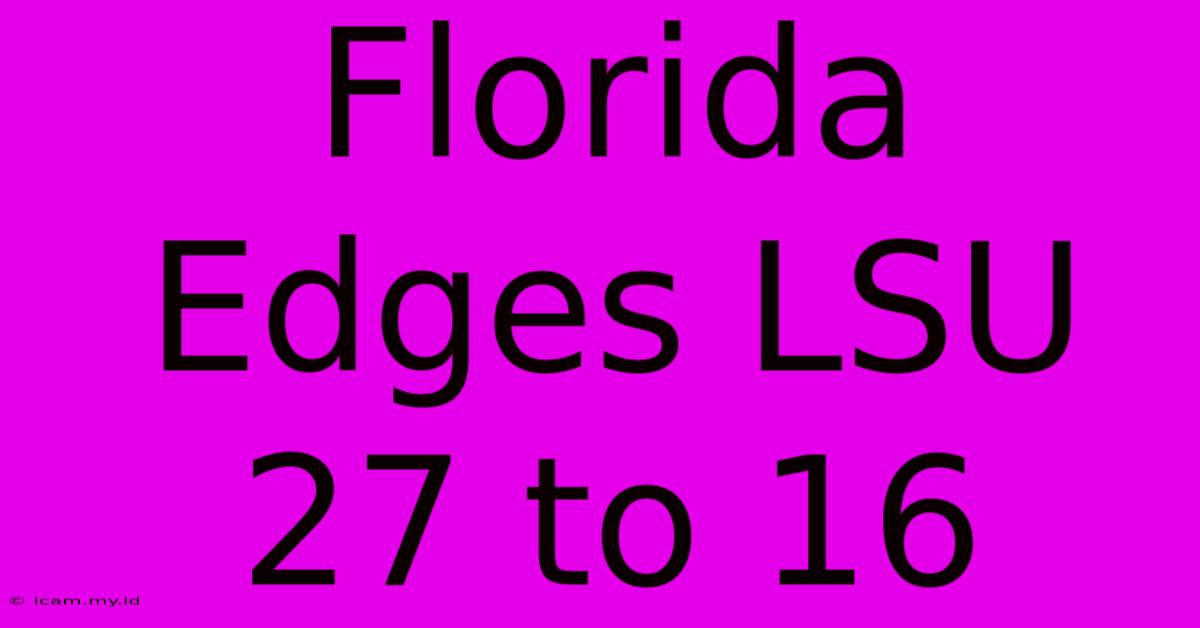 Florida Edges LSU 27 To 16