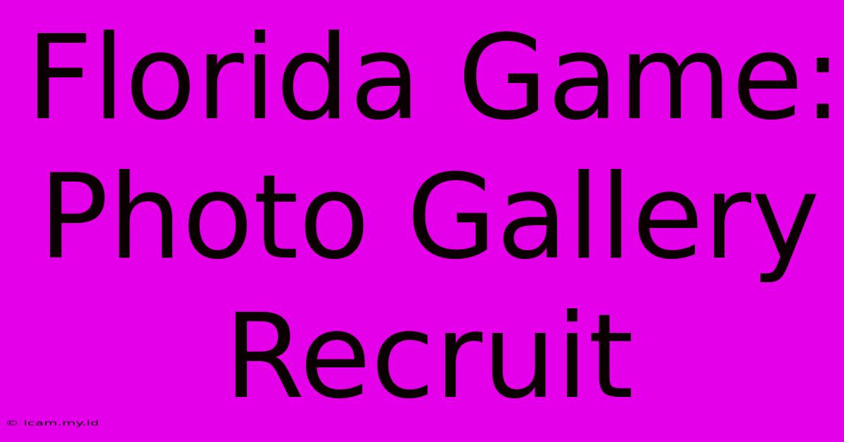 Florida Game: Photo Gallery Recruit