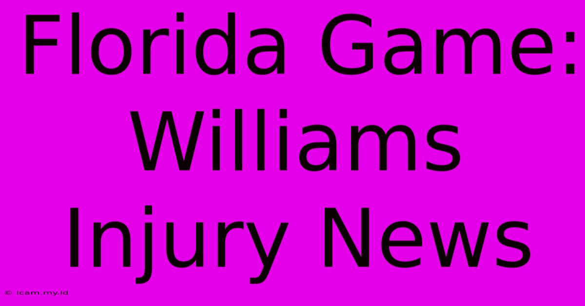 Florida Game: Williams Injury News