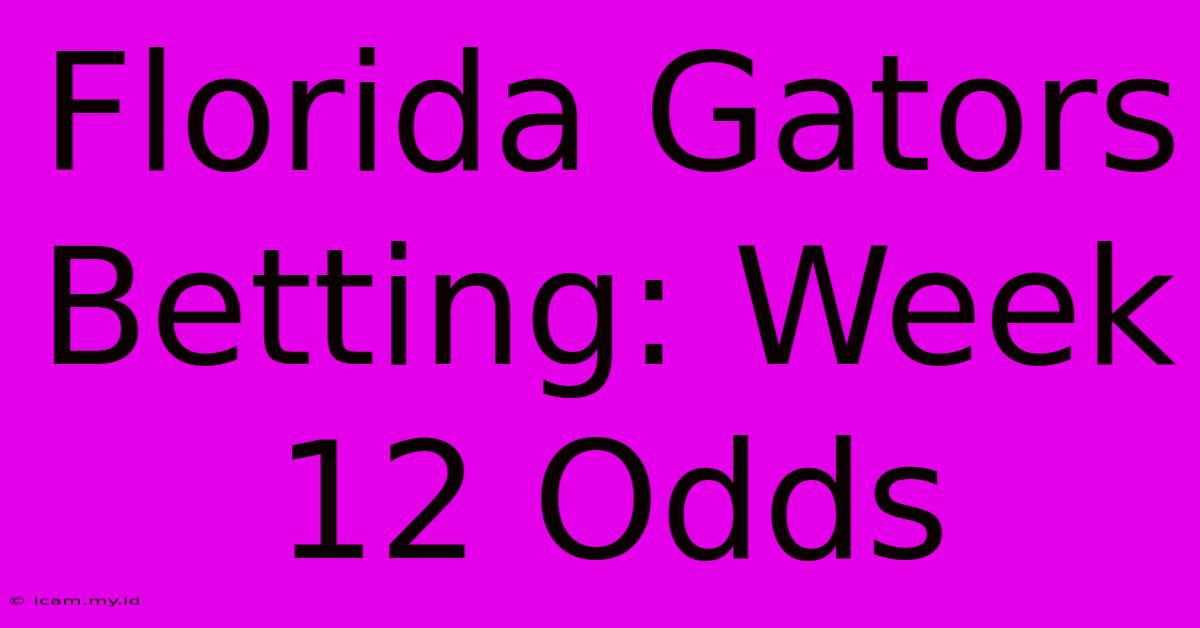 Florida Gators Betting: Week 12 Odds