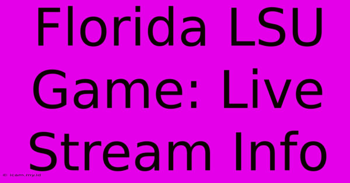 Florida LSU Game: Live Stream Info