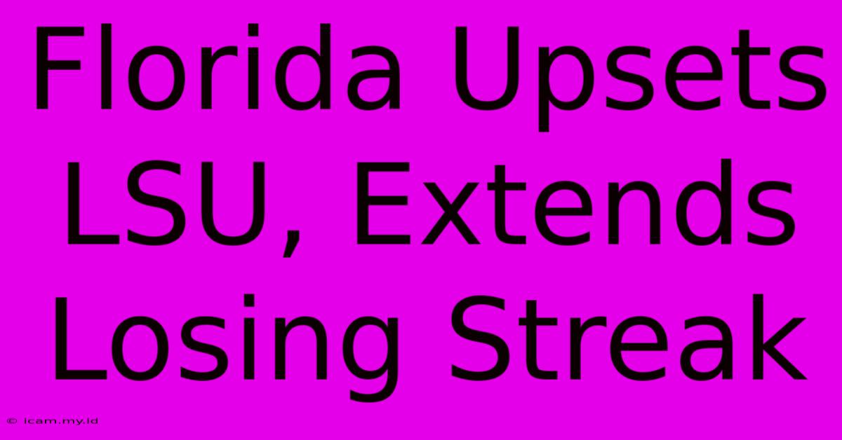 Florida Upsets LSU, Extends Losing Streak