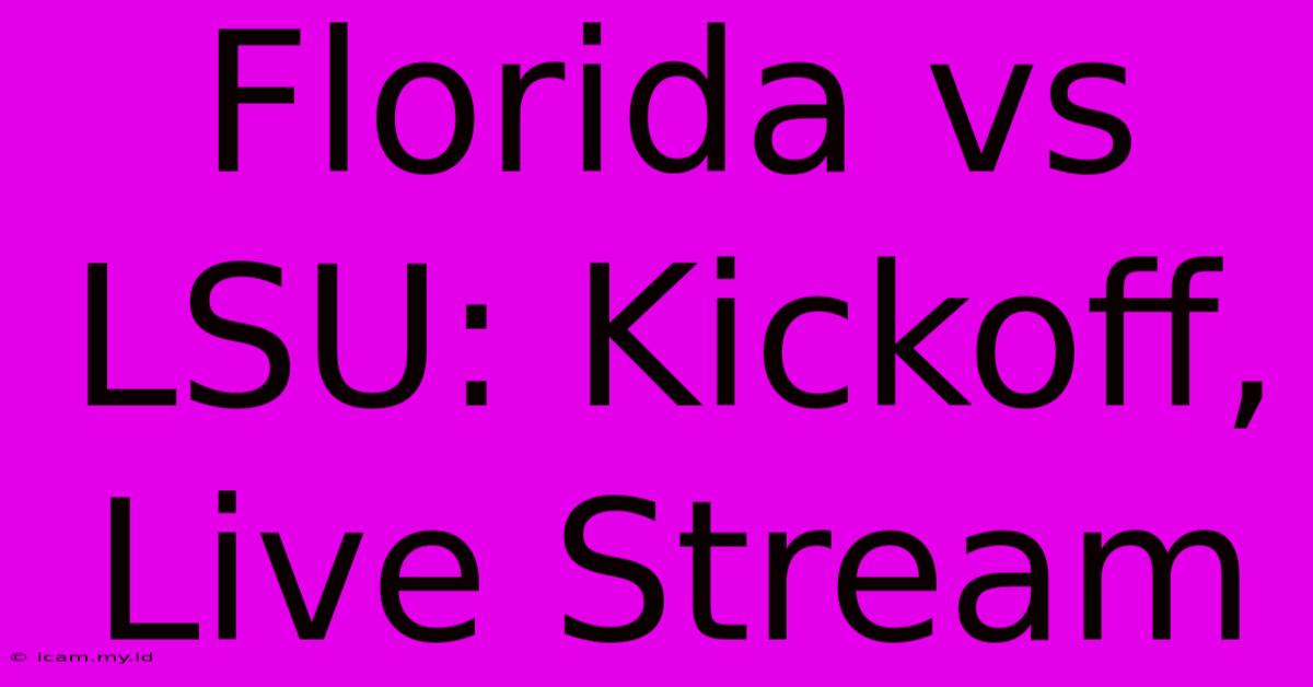 Florida Vs LSU: Kickoff, Live Stream