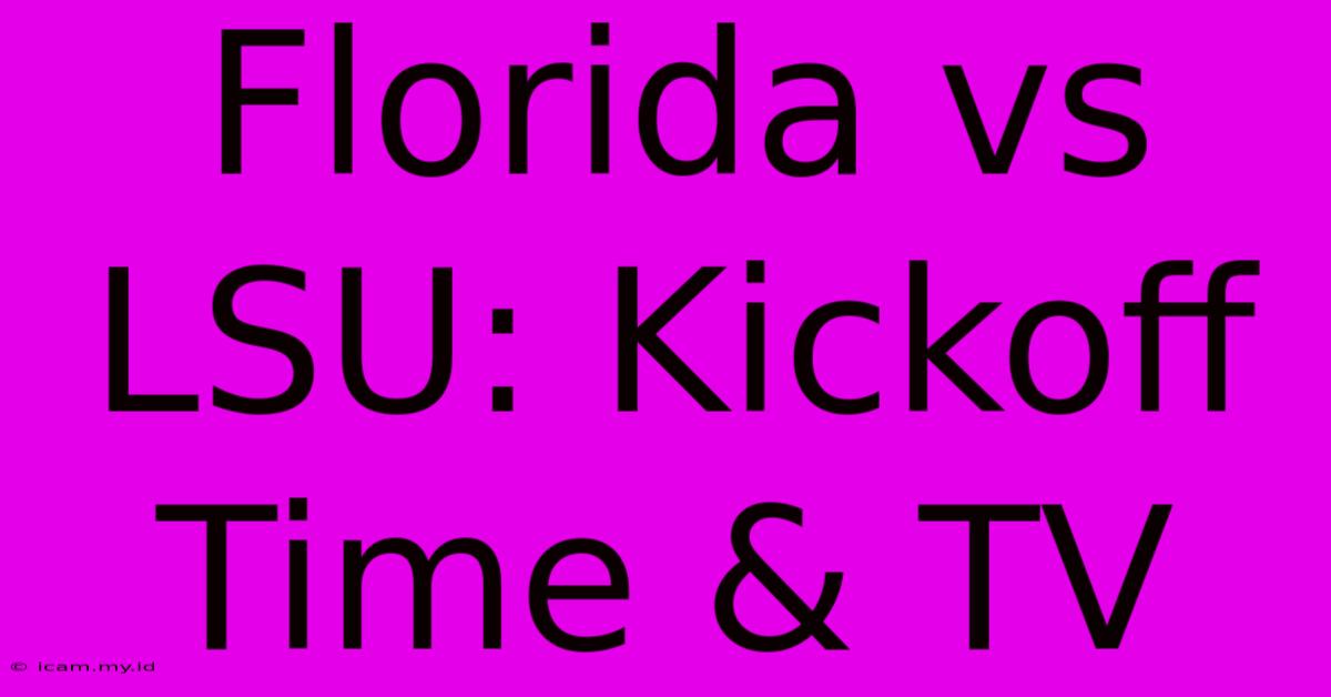 Florida Vs LSU: Kickoff Time & TV