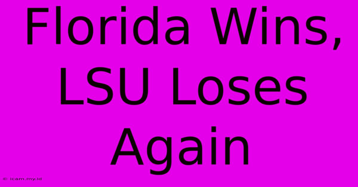 Florida Wins, LSU Loses Again