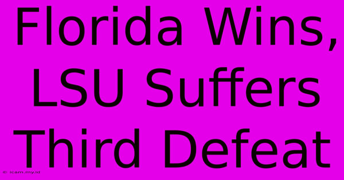 Florida Wins, LSU Suffers Third Defeat