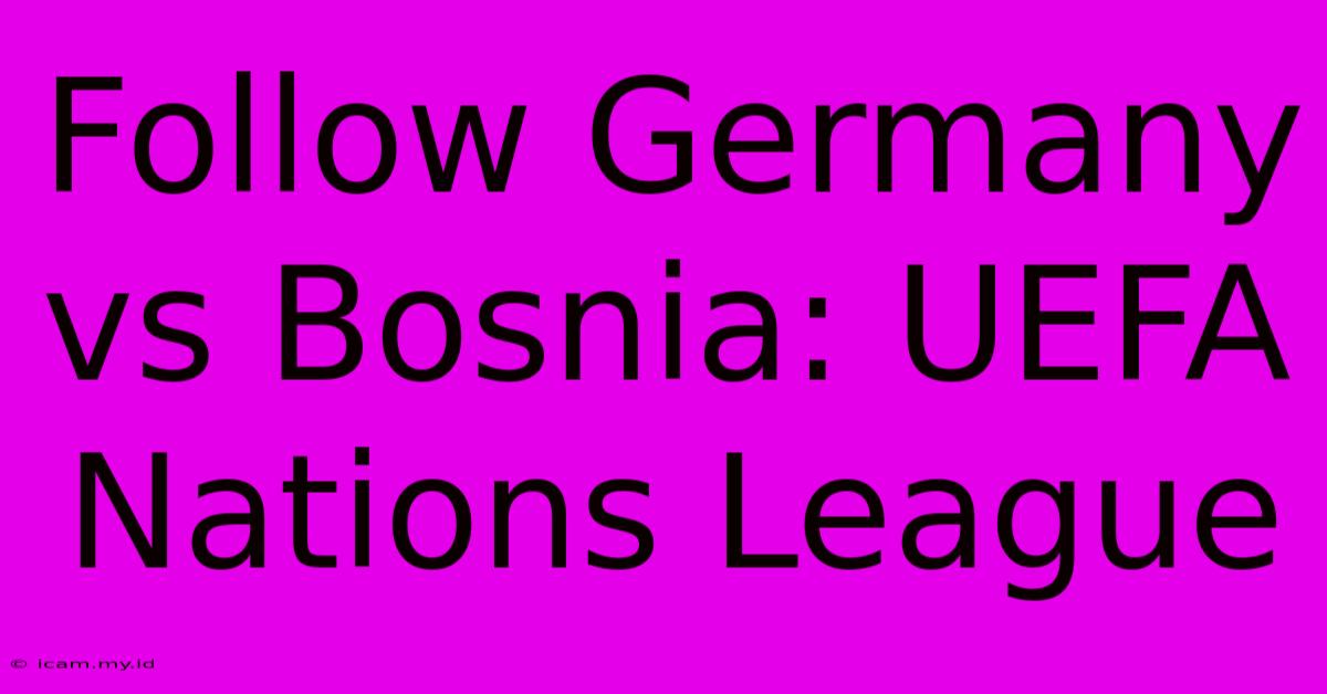 Follow Germany Vs Bosnia: UEFA Nations League