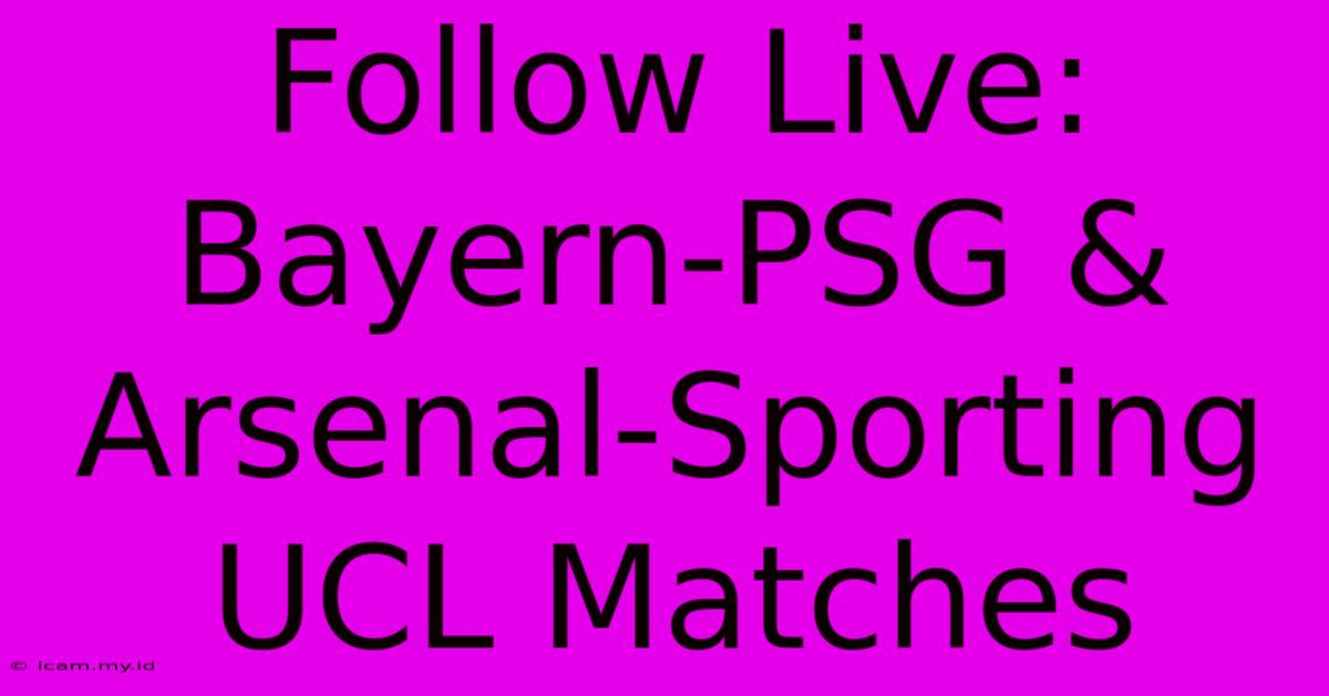 Follow Live: Bayern-PSG & Arsenal-Sporting UCL Matches