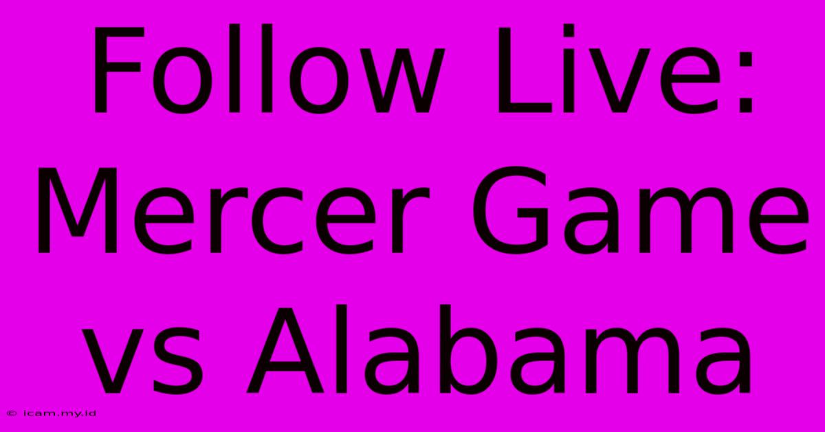 Follow Live: Mercer Game Vs Alabama