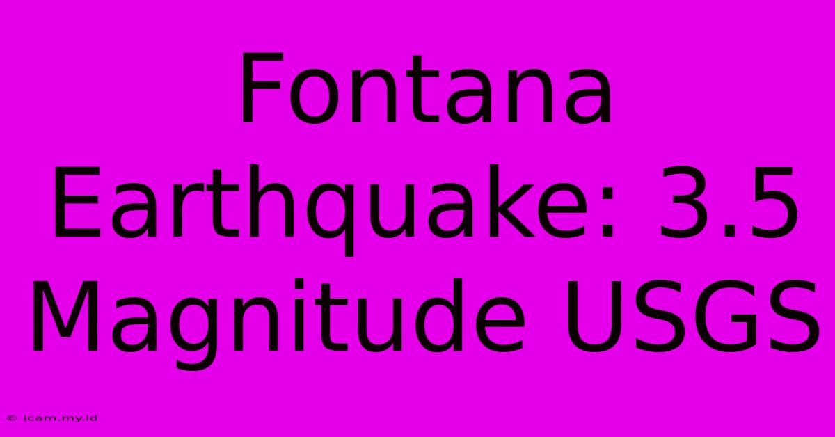 Fontana Earthquake: 3.5 Magnitude USGS