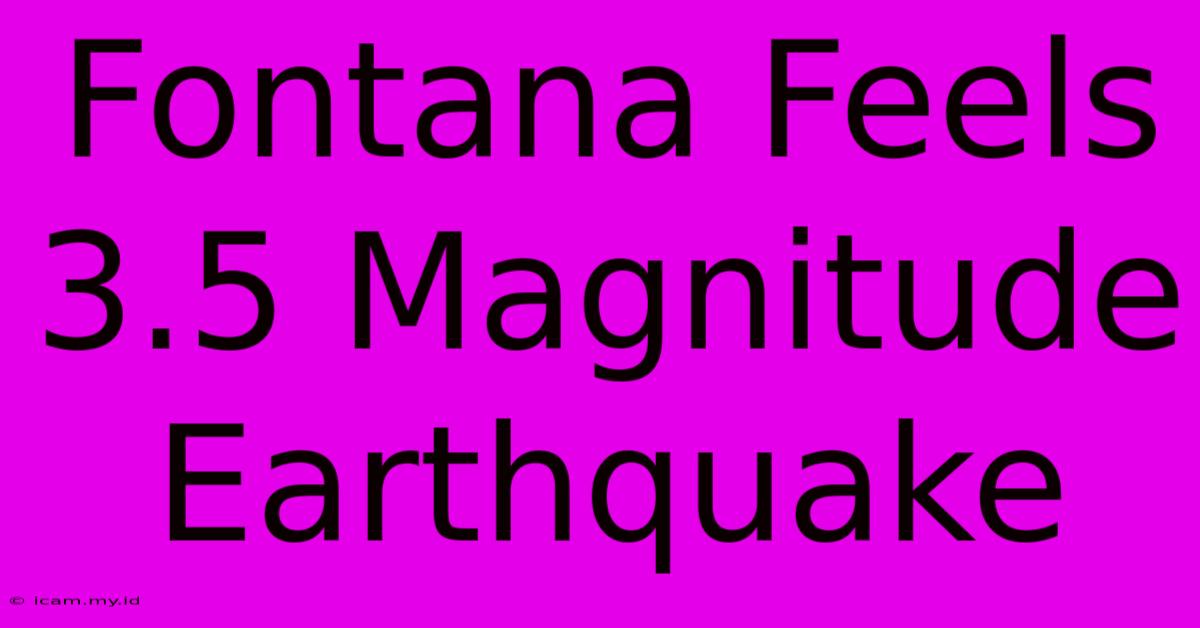 Fontana Feels 3.5 Magnitude Earthquake