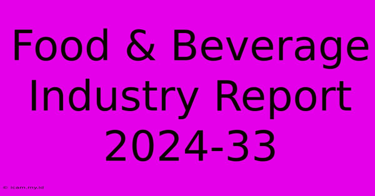 Food & Beverage Industry Report 2024-33